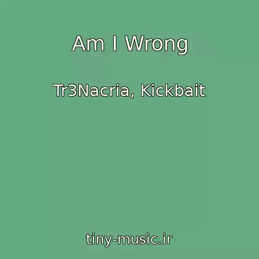 کاور آهنگ Am I Wrong از Tr3Nacria, Kickbait