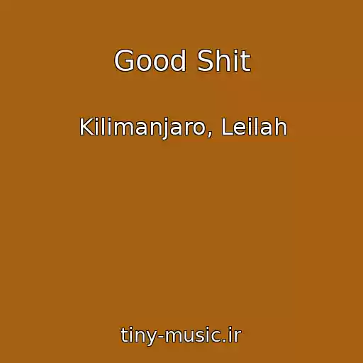 کاور آهنگ Good Shit از Kilimanjaro, Leilah