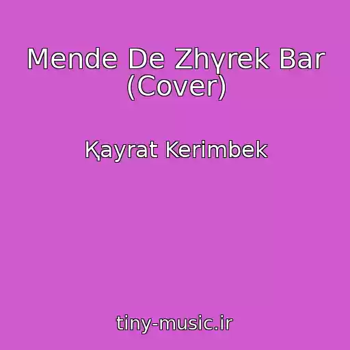 کاور آهنگ Mende De Zhүrek Bar (Cover) از Қayrat Kerіmbek