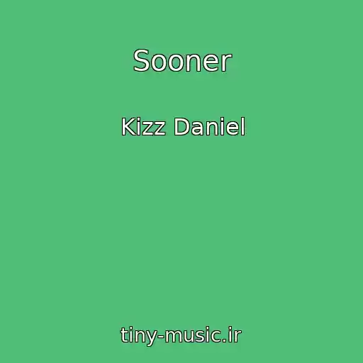 کاور آهنگ Sooner از Kizz Daniel
