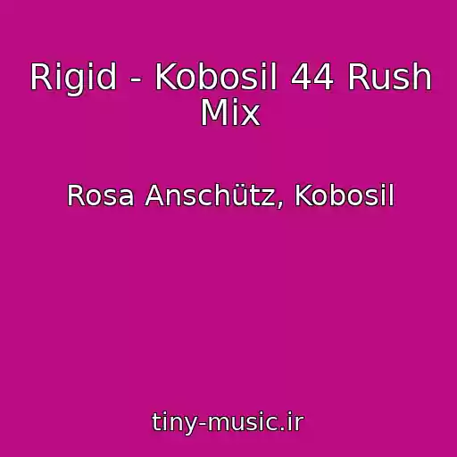 کاور آهنگ Rigid - Kobosil 44 Rush Mix از Rosa Anschütz, Kobosil