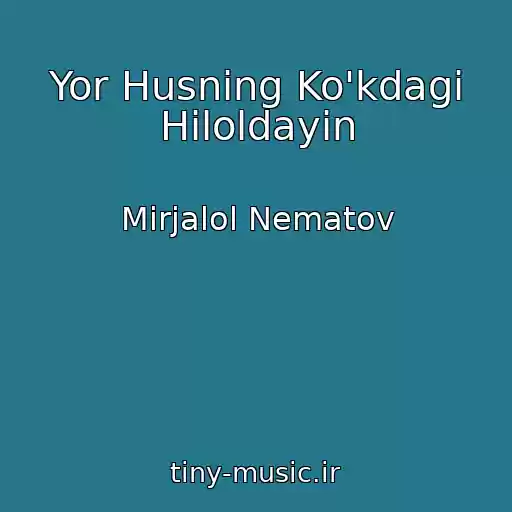 کاور آهنگ Yor Husning Ko'kdagi Hiloldayin از Mirjalol Nematov