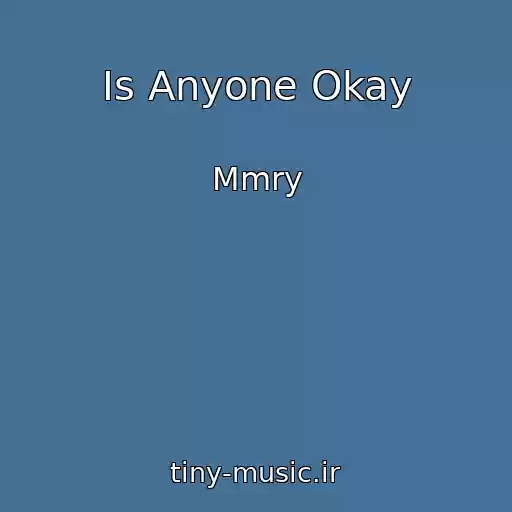 کاور آهنگ Is Anyone Okay از Mmry