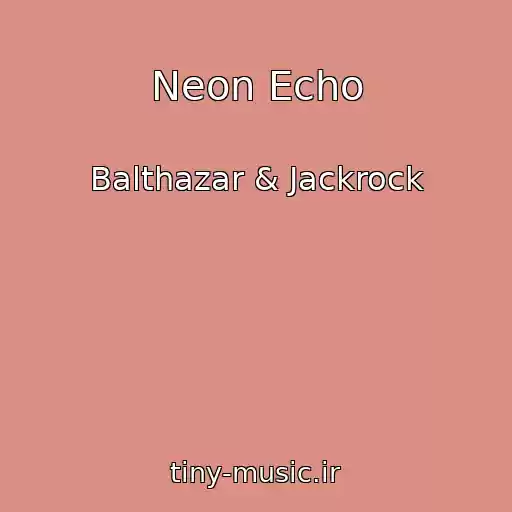 کاور آهنگ Neon Echo از Balthazar & Jackrock