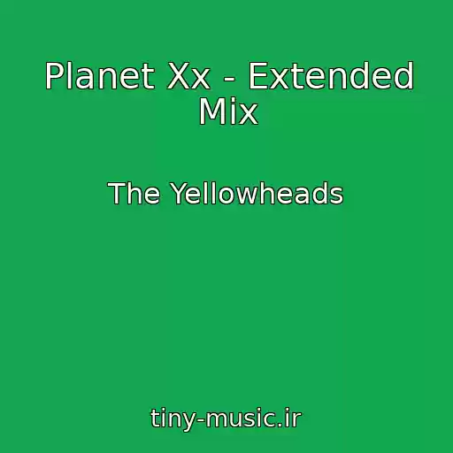 کاور آهنگ Planet Xx - Extended Mix از The Yellowheads