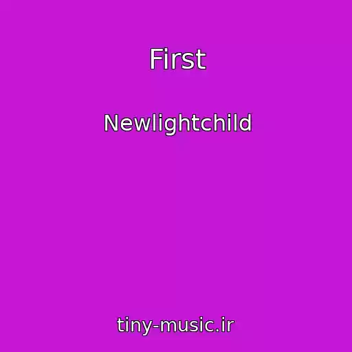 کاور آهنگ First از Newlightchild