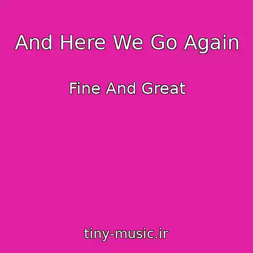کاور آهنگ And Here We Go Again از Fine And Great