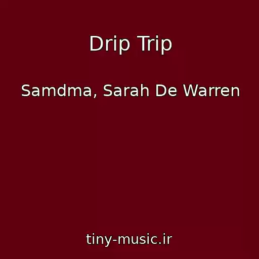 کاور آهنگ Drip Trip از Samdma, Sarah De Warren