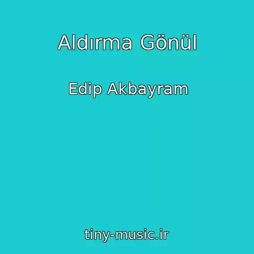 کاور آهنگ Aldırma Gönül از Edip Akbayram