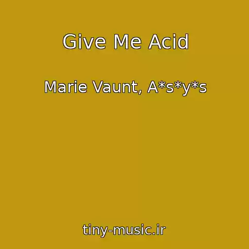 کاور آهنگ Give Me Acid از Marie Vaunt, A*s*y*s