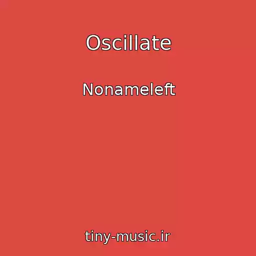کاور آهنگ Oscillate از Nonameleft