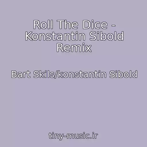 کاور آهنگ Roll The Dice - Konstantin Sibold Remix از Bart Skils/konstantin Sibold