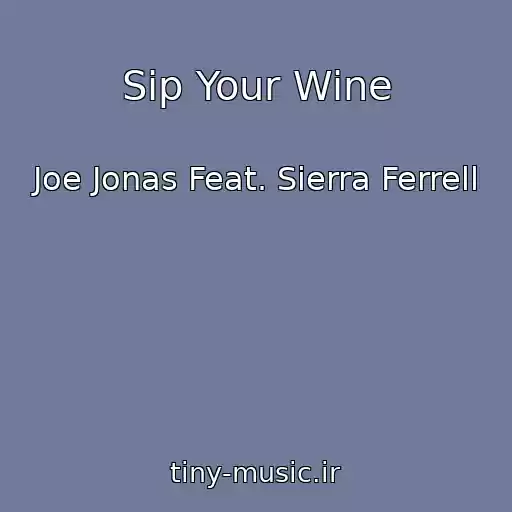کاور آهنگ Sip Your Wine از Joe Jonas Feat. Sierra Ferrell
