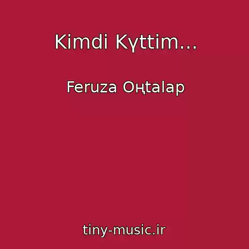 کاور آهنگ Kіmdі Kүttіm... از Feruza Oңtalap