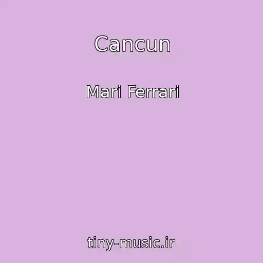 کاور آهنگ Cancun از Mari Ferrari