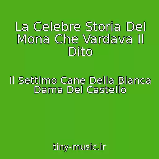 کاور آهنگ La Celebre Storia Del Mona Che Vardava Il Dito از Il Settimo Cane Della Bianca Dama Del Castello