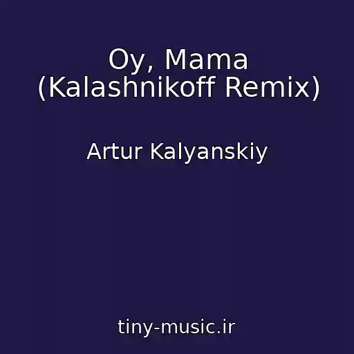 کاور آهنگ Oy, Mama (Kalashnikoff Remix) از Artur Kalyanskiy