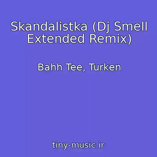 کاور آهنگ Skandalistka (Dj Smell Extended Remix) از Bahh Tee, Turken