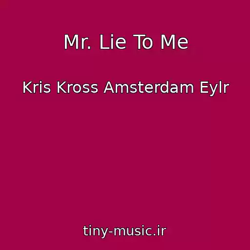 کاور آهنگ Mr. Lie To Me از Kris Kross Amsterdam Eylr