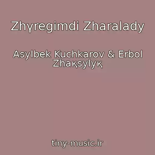 کاور آهنگ Zhүregіmdі Zharalady از Asylbek Kuchkarov & Erbol Zhaқsylyқ