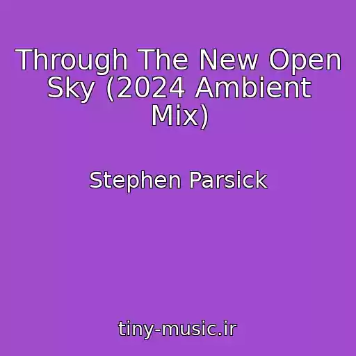 کاور آهنگ Through The New Open Sky (2024 Ambient Mix) از Stephen Parsick