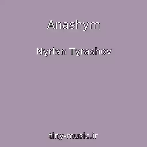 کاور آهنگ Anashym از Nұrlan Tұrashov
