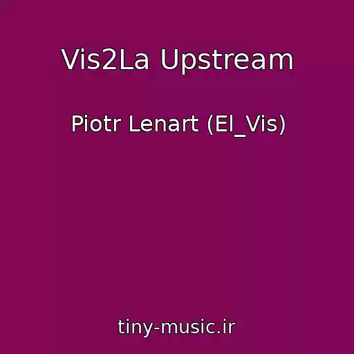 کاور آهنگ Vis2La Upstream از Piotr Lenart (El_Vis)