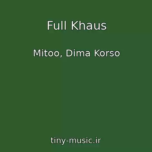 کاور آهنگ Full Khaus از Mitoo, Dima Korso
