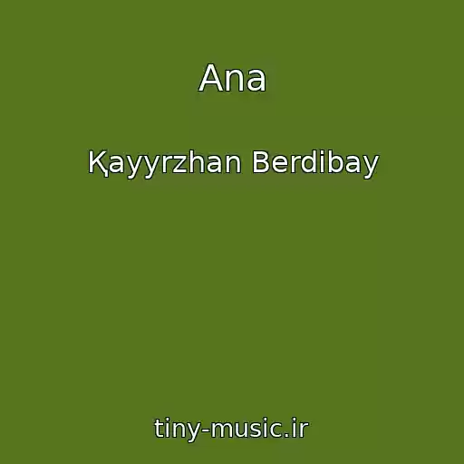 کاور آهنگ Ana از Қayyrzhan Berdіbay