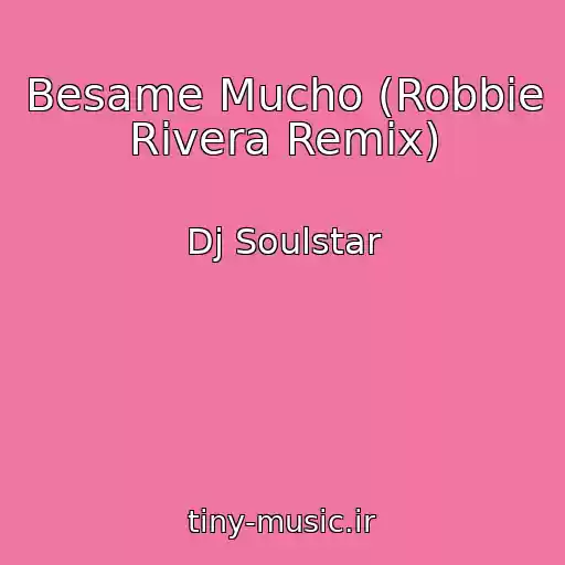 کاور آهنگ Besame Mucho (Robbie Rivera Remix) از Dj Soulstar
