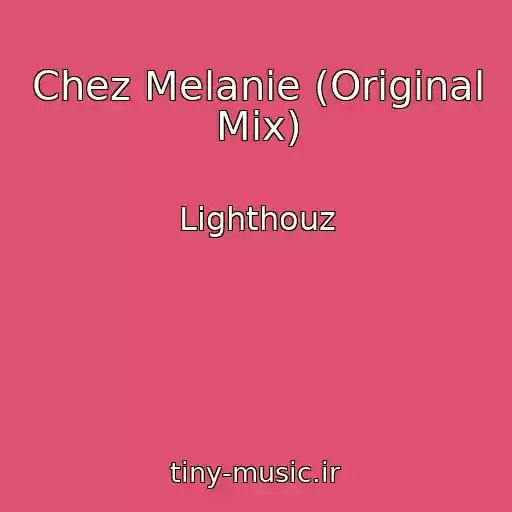 کاور آهنگ Chez Melanie (Original Mix) از Lighthouz