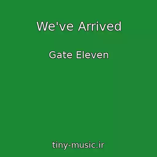کاور آهنگ We've Arrived از Gate Eleven