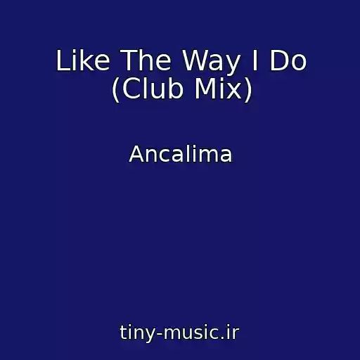 کاور آهنگ Like The Way I Do (Club Mix) از Ancalima