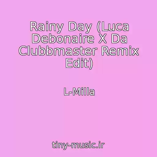 کاور آهنگ Rainy Day (Luca Debonaire X Da Clubbmaster Remix Edit) از L-Milla