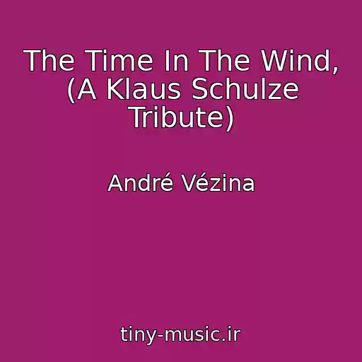 کاور آهنگ The Time In The Wind, (A Klaus Schulze Tribute) از André Vézina