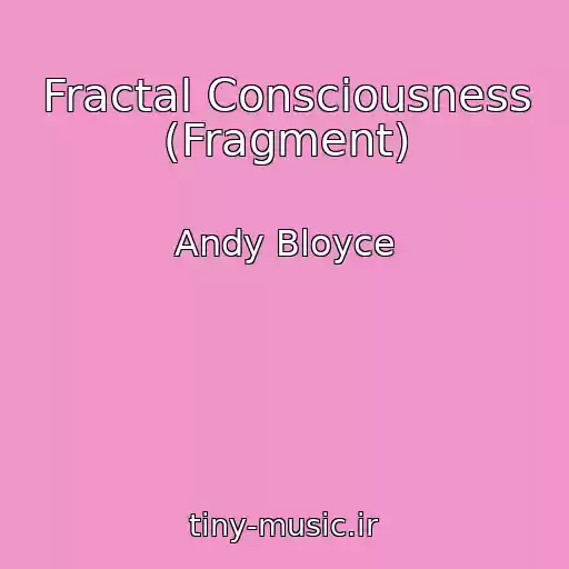 کاور آهنگ Fractal Consciousness (Fragment) از Andy Bloyce