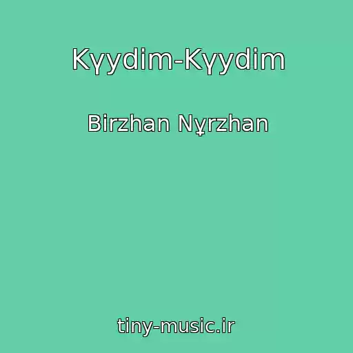 کاور آهنگ Kүydіm-Kүydіm از Bіrzhan Nұrzhan