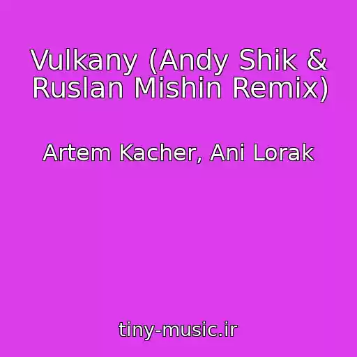 کاور آهنگ Vulkany (Andy Shik & Ruslan Mishin Remix) از Artem Kacher, Ani Lorak
