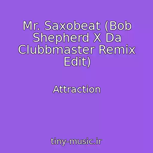 کاور آهنگ Mr. Saxobeat (Bob Shepherd X Da Clubbmaster Remix Edit) از Attraction