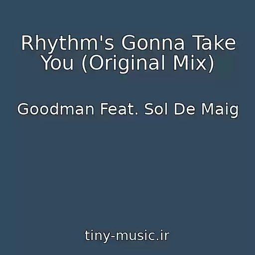 کاور آهنگ Rhythm's Gonna Take You (Original Mix) از Goodman Feat. Sol De Maig