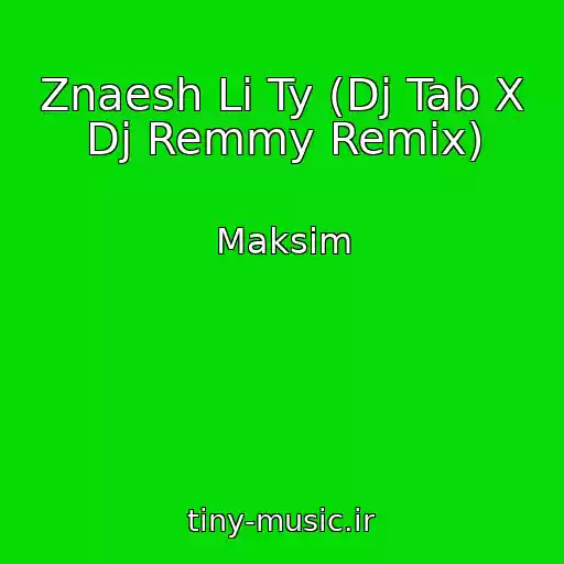 کاور آهنگ Znaesh Li Ty (Dj Tab X Dj Remmy Remix) از Maksim