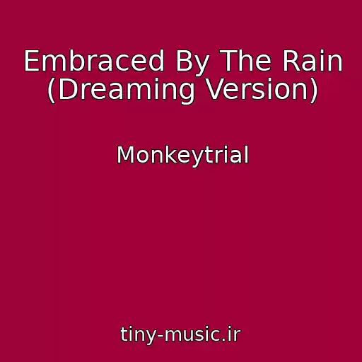 کاور آهنگ Embraced By The Rain (Dreaming Version) از Monkeytrial
