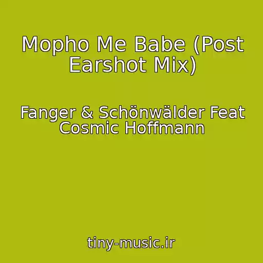 کاور آهنگ Mopho Me Babe (Post Earshot Mix) از Fanger & Schönwälder Feat Cosmic Hoffmann