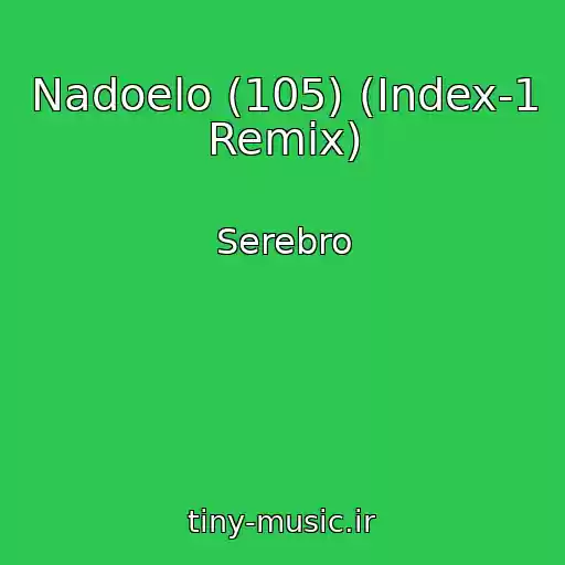 کاور آهنگ Nadoelo (105) (Index-1 Remix) از Serebro