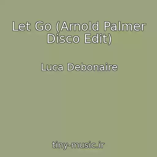 کاور آهنگ Let Go (Arnold Palmer Disco Edit) از Luca Debonaire