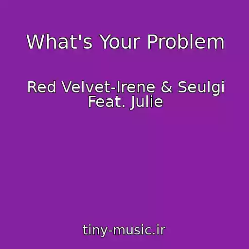 کاور آهنگ What's Your Problem از Red Velvet-Irene & Seulgi Feat. Julie