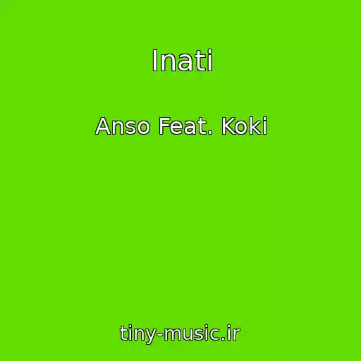 کاور آهنگ Inati از Anso Feat. Koki