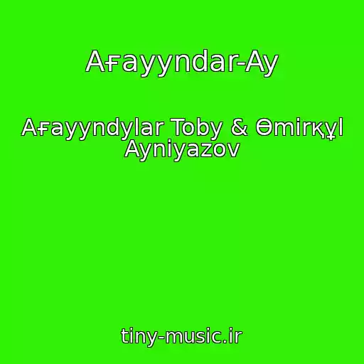 کاور آهنگ Aғayyndar-Ay از Aғayyndylar Toby & Өmіrқұl Ayniyazov