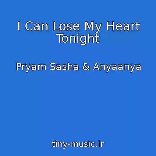 کاور آهنگ I Can Lose My Heart Tonight از Pryam Sasha & Anyaanya