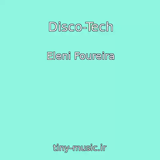 کاور آهنگ Disco-Tech از Eleni Foureira